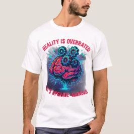 Verkligheten är överskattad Uppgradera galenskapen T Shirt