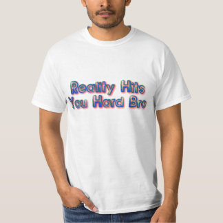 Verkligheten drabbar dig hårt t-shirt
