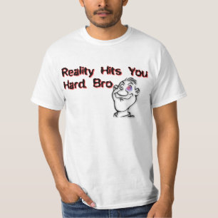 Verkligheten drabbar dig hårt t-shirt