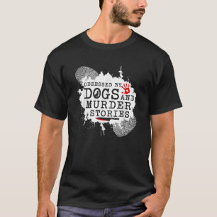 Verkligt brott besatt Hundar och mord Stories Murd T Shirt