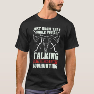 Vet bara att när du är Compound Bow Hunting B T Shirt