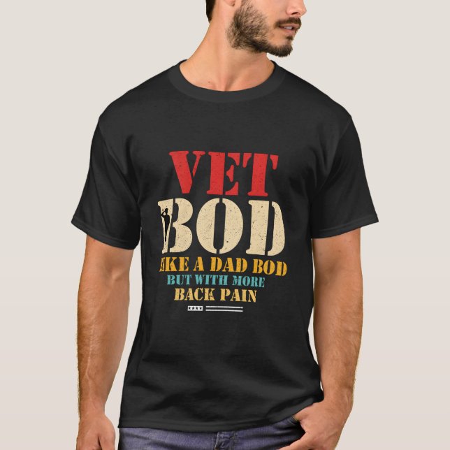 Vet Bod Like Dad Bod But More Back Pain T Shirt (Framsida)