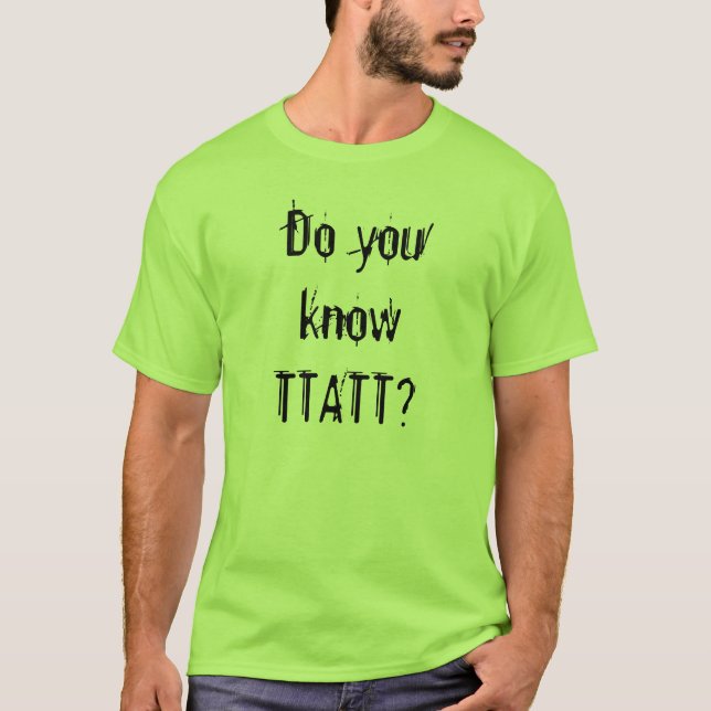 Vet du TTATT? T-shirt (Framsida)
