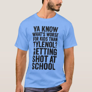 VET DU VAD SOM ÄR VÄRRE FÖR BARN ÄN TYLENOL FÅR T SHIRT