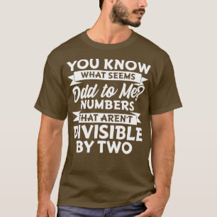 Vet du vad som verkar förfärligt för mig? t shirt