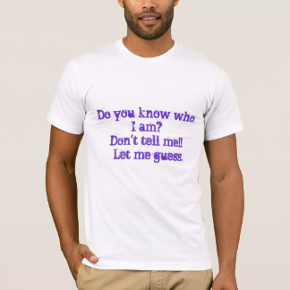 Vet du vem I-förmiddagen? Berätta inte mig!!    T Shirt