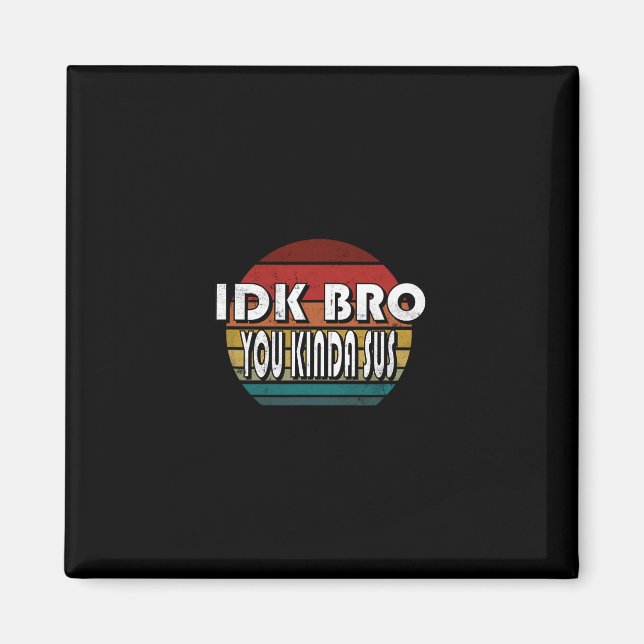 Vet ej bro du är ganska sus spel meme bedragare ro magnet (Framsidan)