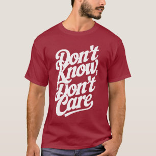 Vet inte, bry dig inte t shirt