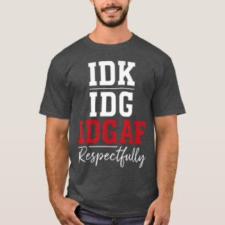 Vet inte, bryr mig inte, skiter i det med all resp t shirt