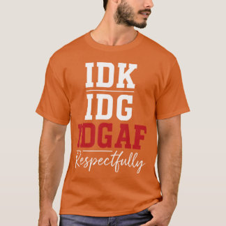 Vet inte, bryr mig inte, skiter i det Respekterar T Shirt