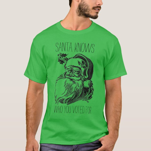 "Vet Santa vem du röstade för" #3 T Shirt (Framsida)
