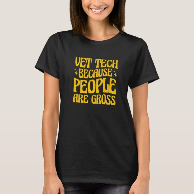 Vet Tech Because People Are Gross Veterinary Techn T Shirt (Framsida)