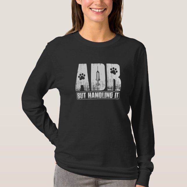 Vet Tech Funny Veterinary ADR But Handling It Vete T Shirt (Framsida)