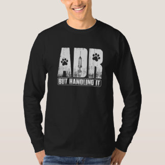 Vet Tech Funny Veterinary ADR But Handling It Vete T Shirt
