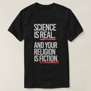 Vetenskap är äkta och din religion är fiktion t shirt