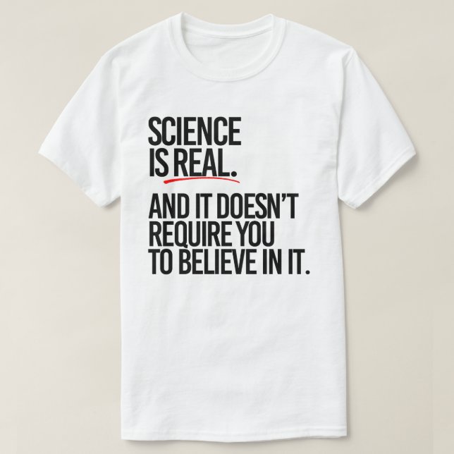 Vetenskap är äkta och du behöver inte tro t shirt (Design framsida)