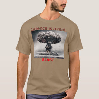 VETENSKAP ÄR EN VERKLIG BLAST T SHIRT