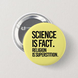 VETENSKAP ÄR ETT FAKTUM. RELIGION ÄR SUPERSTITION. KNAPP