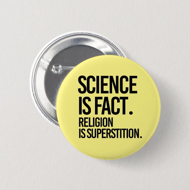 VETENSKAP ÄR ETT FAKTUM. RELIGION ÄR SUPERSTITION. KNAPP (Framsida & baksida)