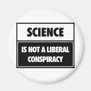 Vetenskap är inte en frisinnad conspiracy. magnet