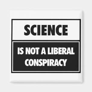 Vetenskap är inte en frisinnad conspiracy. magnet