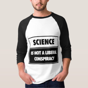 Vetenskap är inte en frisinnad conspiracy. tee