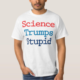 Vetenskap besegrar dumhet - Anti President Trump T Shirt