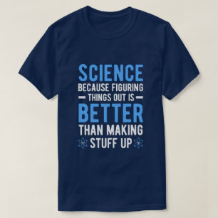 VETENSKAP EFTERSOM DET ÄR BÄTTRE ATT FÅ UT SAK  T SHIRT