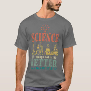 Vetenskap eftersom det är bättre att hitta Sak ut T Shirt