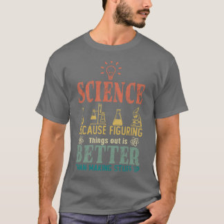Vetenskap eftersom det är bättre att hitta Sak ut  T Shirt