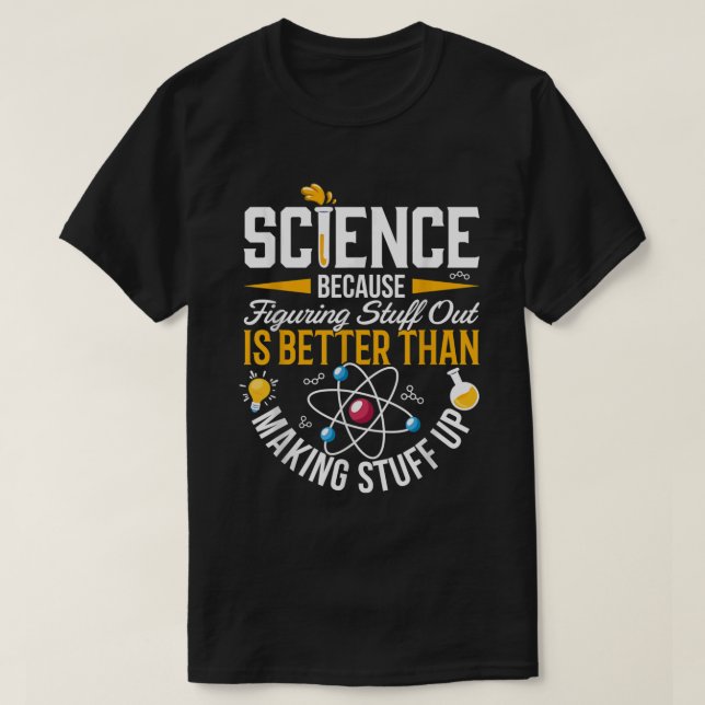 Vetenskap eftersom det är bättre att hitta Sak ut  T Shirt (Design framsida)