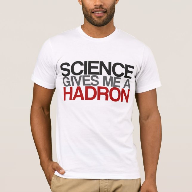 Vetenskap ger mig en Hadron Tee Shirt (Framsida)