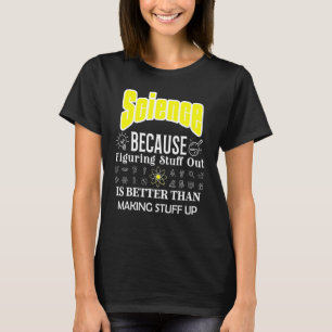 Vetenskapen är bättre än att Skapar Saker Up Scien T Shirt