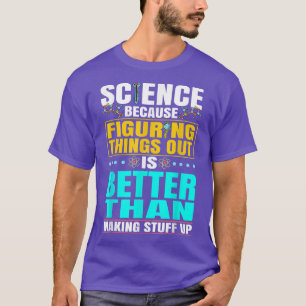 Vetenskapen är bättre än att Skapar Saker upp fors T Shirt