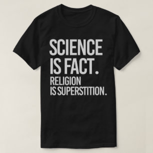 Vetenskapen är ett faktum. Religion är överstyre. T Shirt