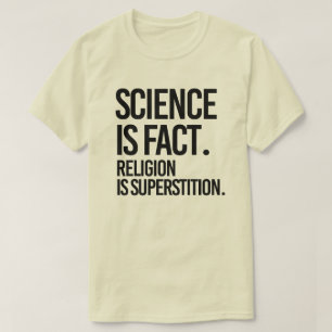 Vetenskapen är ett faktum. Religion är överstyre. T Shirt