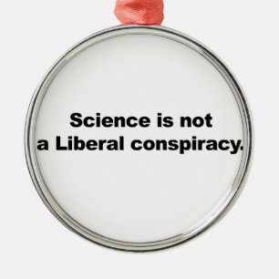 Vetenskapen är ingen liberal konspiration julgransprydnad metall
