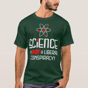 Vetenskapen är ingen liberal konspiration t shirt