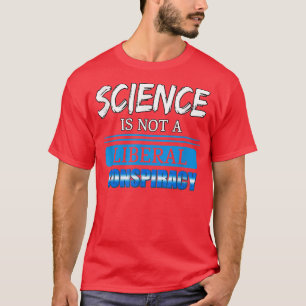Vetenskapen är inte en liberal konspiration som är t shirt