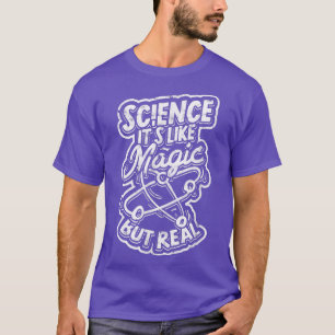 Vetenskapen är som magi men äkta. t shirt
