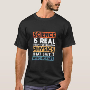 Vetenskapen är verklig utom kvantfysik t shirt