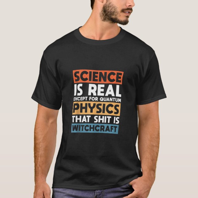 Vetenskapen är verklig utom kvantfysik t shirt (Framsida)
