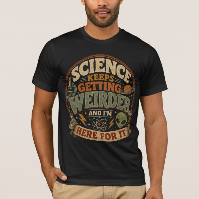Vetenskapen blir bara konstigare och jag älskar de t shirt (Framsida)
