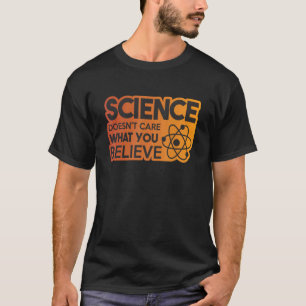 Vetenskapen bryr sig inte om vad du tror 6 t shirt