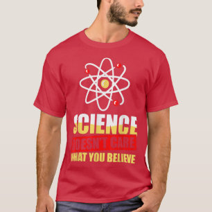 Vetenskapen bryr sig inte om vad du tror på forska t shirt