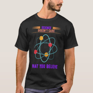 Vetenskapen bryr sig inte om vad du tror på... t shirt