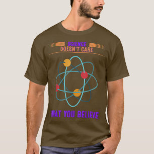 Vetenskapen bryr sig inte om vad du tror - roligt  t shirt