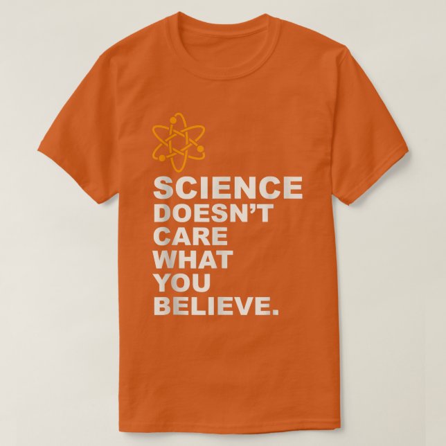 Vetenskapen bryr sig inte om vad du tror - Science T Shirt (Design framsida)