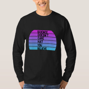 Vetenskapen bryr sig inte om vad du tror t shirt