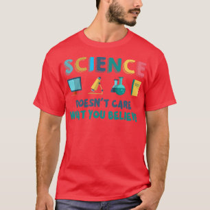 Vetenskapen bryr sig inte om vad du tror vetenskap t shirt